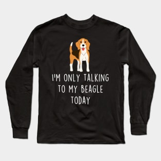 Beagle Only Talking To Long Sleeve T-Shirt